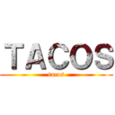 ＴＡＣＯＳ (tacos)