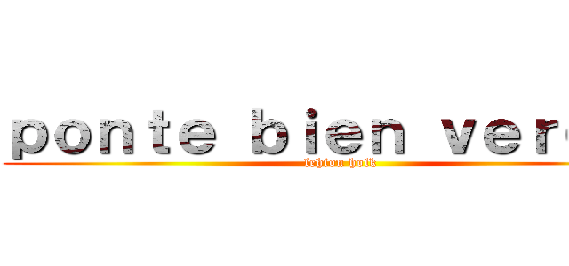 ｐｏｎｔｅ ｂｉｅｎ ｖｅｒｇａｓ (lehion holk)