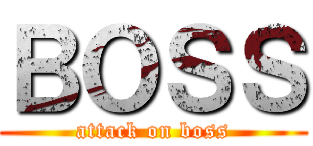 ＢＯＳＳ (attack on boss)