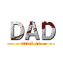 ＤＡＤ (attack on)