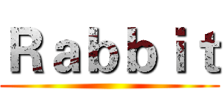 Ｒａｂｂｉｔ ()