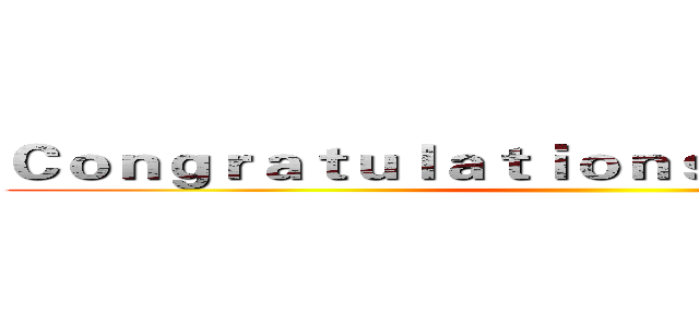 Ｃｏｎｇｒａｔｕｌａｔｉｏｎｓ ｏｎ ｇｅｔｔｉｎｇ ()