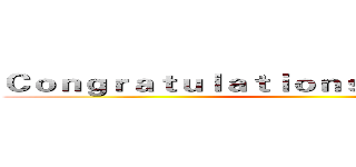 Ｃｏｎｇｒａｔｕｌａｔｉｏｎｓ ｏｎ ｇｅｔｔｉｎｇ ()