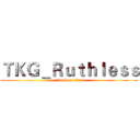 ＴＫＧ＿Ｒｕｔｈｌｅｓｓ (attack on titan)