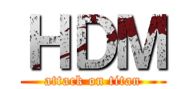 ＨＤＭ (attack on titan)