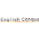 Ｅｎｇｌｉｓｈ Ｃｏｎｑｕｅｒ (ภาษาอังกฤษ พิชิตได้)