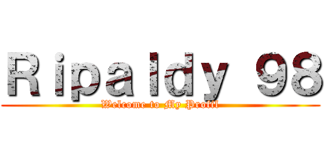 Ｒｉｐａｌｄｙ ９８ (Welcome to My Profil)