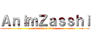 ＡｎｉｍＺａｓｓｈｉ (attack on titan)