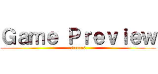Ｇａｍｅ Ｐｒｅｖｉｅｗ (screens)