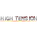 ＨＩＧＨ ＴＥＮＳＩＯＮ ()