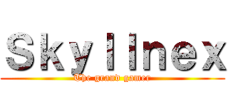 Ｓｋｙｌｌｎｅｘ (The grand gamer)