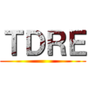 ＴＤＲＥ ()