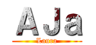 ＡＪａ (Laura)