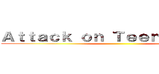 Ａｔｔａｃｋ ｏｎ Ｔｅｅｎ Ｔｉｔａｎｓ ()