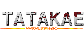 ＴＡＴＡＫＡＥ (PRODUCTIONS)