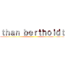 ｔｈａｎ ｂｅｒｔｈｏｌｄｔ ()
