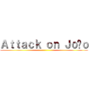 Ａｔｔａｃｋ ｏｎ Ｊｏãｏ ()