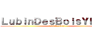 ＬｕｂｉｎＤｅｓＢｏｉｓＹｈｅａ  (LubinDesBois )