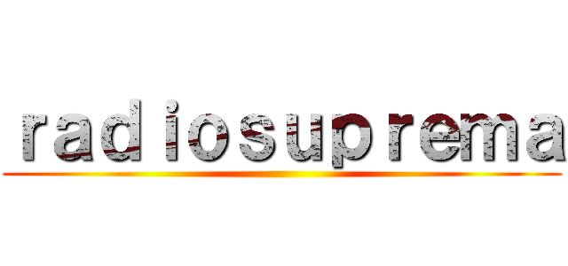 ｒａｄｉｏｓｕｐｒｅｍａ ()