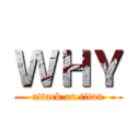 ＷＨＹ (attack on titan)