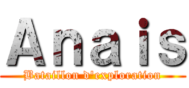 Ａｎａｉｓ (Bataillon d'exploration)