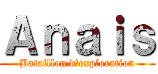 Ａｎａｉｓ (Bataillon d'exploration)