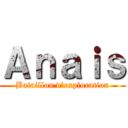 Ａｎａｉｓ (Bataillon d'exploration)