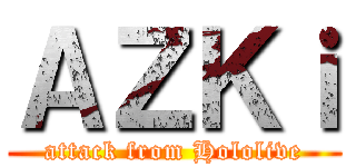 ＡＺＫｉ (attack from Hololive)