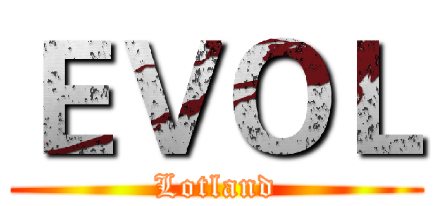 ＥＶＯＬ (Lotland)