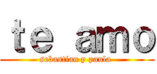 ｔｅ ａｍｏ (sebastian y paula )