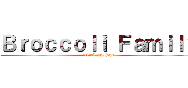 Ｂｒｏｃｃｏｌｉ Ｆａｍｉｌｙ (attack on titan)