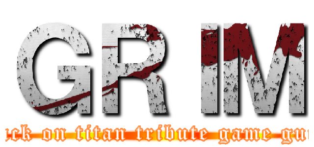 ＧＲＩＭ (attack on titan tribute game guild)