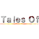 Ｔａｌｅｓ Ｏｆ (Tales Of)