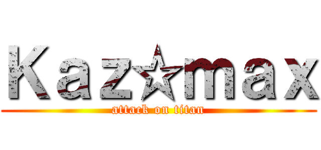 Ｋａｚ☆ｍａｘ (attack on titan)