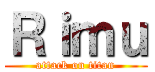 Ｒｉｍｕ (attack on titan)