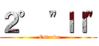 ２° "ＩＩ" ( Estrada)