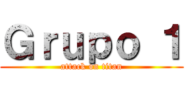 Ｇｒｕｐｏ １ (attack on titan)