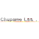 Ｃｈｕｐａｍｅ Ｌａｓ．．． (Bolas)
