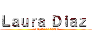 Ｌａｕｒａ Ｄｉａｚ  (shingeki no kyojin)