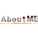 Ａｂｏｕｔ ＭＥ (F A Q)