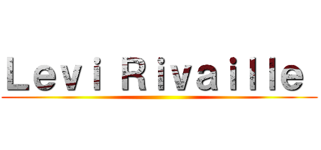 Ｌｅｖｉ Ｒｉｖａｉｌｌｅ  ()