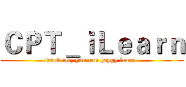 ＣＰＴ＿ｉＬｅａｒｎ (trust me, you can happy learn.)