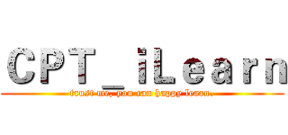 ＣＰＴ＿ｉＬｅａｒｎ (trust me, you can happy learn.)