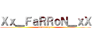 Ｘｘ＿ＦａＲＲｏＮ＿ｘＸ (takumi-dayo7)