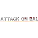 ＡＴＴＡＣＫ ＯＮ ＢＡＬＵ (attack on Balu)