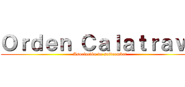 Ｏｒｄｅｎ Ｃａｌａｔｒａｖａ (Asociación de softcombat)