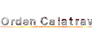 Ｏｒｄｅｎ Ｃａｌａｔｒａｖａ (Asociación de softcombat)