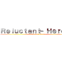 Ｒｅｌｕｃｔａｎｔ﹣Ｈｅｒｏｅｓ ((Outro Synth Shred))