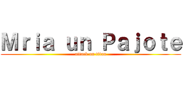 Ｍｒｉａ ｕｎ Ｐａｊｏｔｅ (attack on titan)