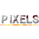 ＰＩＸＥＬＳ ()